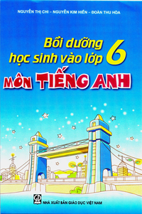 Bồi dưỡng học sinh vào lớp 6 môn Tiếng Anh