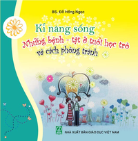 Bộ sách Kĩ năng sống: Những bệnh - tật ở tuổi học trò và cách phòng tránh