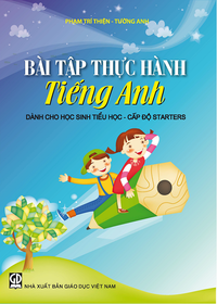 Bài tập thực hành Tiếng Anh dành cho HS Tiểu học - cấp độ Starters 
