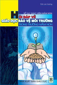 Hỏi đáp về giáo dục bảo vệ môi trường trong trường mầm non