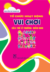 Tổ chức hoạt động vui chơi của trẻ ở trường mầm non