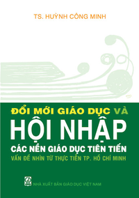Đổi mới giáo dục và hội nhập các nền giáo dục tiên tiến vấn đề nhìn từ thực tiễn Thành phố Hồ Chí Minh