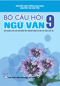 Bộ câu hỏi Ngữ văn 9 (sử dụng cho các đề kiểm tra trong năm)