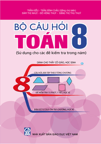 Bộ câu hỏi Toán 8 (sử dụng cho các đề kiểm tra trong năm)