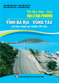 Tài liệu dạy học Địa lí địa phương tỉnh Bà Rịa - Vũng Tàu (Sử dụng trong các trường Tiểu học)
