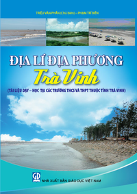 Địa lí địa phương Trà Vinh (Tài liệu dạy – học  tại các trường THCS và THPT thuộc tỉnh Trà Vinh)