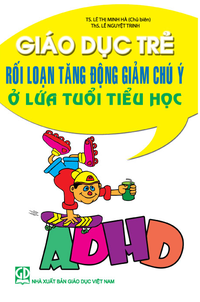 Giáo dục trẻ rối loạn tăng động giảm chú ý ở lứa tuổi Tiểu học