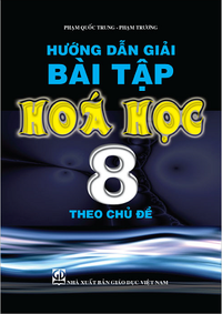 Hướng dẫn giải bài tập Hoá học 8 - Theo chủ đề