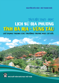 Tài liệu dạy - học Lịch sử địa phương tỉnh Bà Rịa - Vũng Tàu (sử dụng trong các trường Trung học cơ sở)