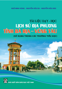 Tài liệu dạy - học Lịch sử địa phương tỉnh Bà Rịa - Vũng Tàu (Sử dụng trong các trường Tiểu học)