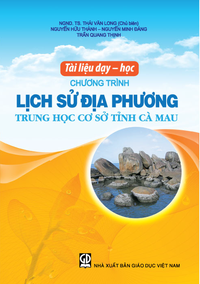 Tài liệu dạy - học chương trình Lịch sử địa phương Trung học cơ sở tỉnh Cà Mau