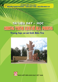 Tài liệu dạy - học chương trình Lịch sử địa phương Trung học cơ sở tỉnh Bến Tre