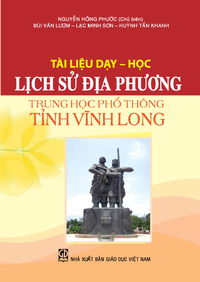 Tài liệu dạy – học Lịch sử địa phương Trung học phổ thông tỉnh Vĩnh Long
