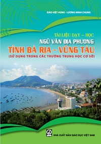 Tài liệu dạy học Ngữ văn địa phương Trung học cơ sở tỉnh Bà Rịa – Vũng Tàu (sử dụng trong các trường THCS)