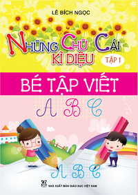 Những chữ cái kì diệu - Tập 1: Bé tập viết ABC