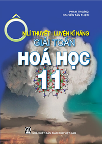 Ôn lí thuyết - Luyện kĩ năng giải toán Hoá học 11