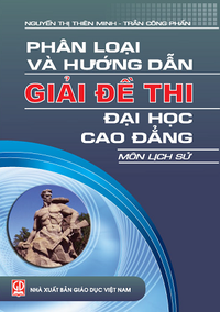 Phân loại và hướng dẫn giải đề thi Đại học - Cao đẳng môn Lịch sử