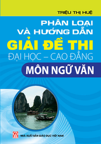 Phân loại và hướng dẫn giải đề thi Đại học - Cao đẳng môn Ngữ văn