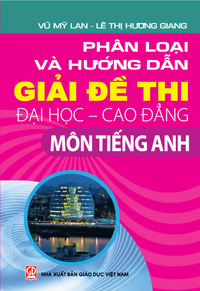 Phân loại và hướng dẫn giải đề thi Đại học - Cao đẳng môn Tiếng Anh