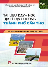 Tài liệu dạy - học Địa lí địa phương thành phố Cần Thơ (Sử dụng trong các trường Trung học cơ sở)