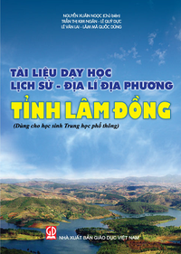 Tài liệu dạy học Lịch sử – Địa lí địa phương tỉnh Lâm Đồng (Dùng cho học sinh Trung học phổ thông)