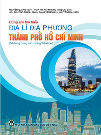 Cùng em tìm hiểu địa lí địa phương Thành phố Hồ Chí Minh (Sử dụng trong các trường Tiểu học)