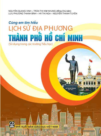 Cùng em tìm hiểu lịch sử địa phương Thành phố Hồ Chí Minh (Sử dụng trong các trường Tiểu học)