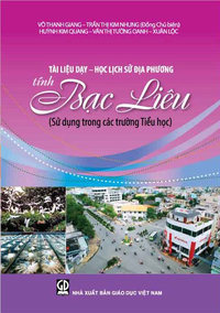 Tài liệu dạy - học Lịch Sử địa phương tỉnh Bạc Liêu (Sử dụng trong các trường Tiểu học)