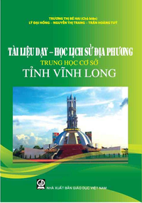 Tài liệu dạy - học Lịch sử địa phương Trung học cơ sở tỉnh Vĩnh Long