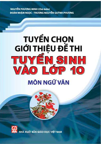 Tuyển chọn, giới thiệu đề thi vào lớp 10 môn Ngữ văn