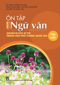 Ôn tập môn Ngữ văn chuẩn bị cho kì thi trung học phổ thông quốc gia - tập một