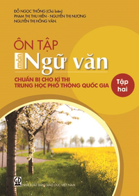 Ôn tập môn Ngữ văn chuẩn bị cho kì thi trung học phổ thông quốc gia - tập hai