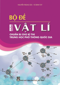 Bộ đề môn Vật lí chuẩn bị cho kì thi trung học phổ thông quốc gia