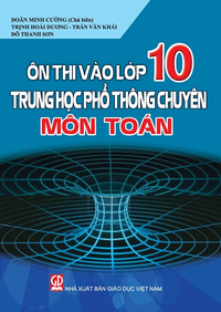 Ôn thi vào lớp 10 trung học phổ thông chuyên môn Toán