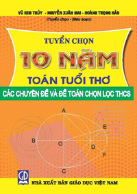 Các chuyên đề và đề toán chọn lọc THCS (Tuyển chọn 10 năm Toán Tuổi thơ)