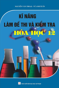 Kĩ năng làm đề thi và kiểm tra Hóa học 12