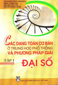 Các dạng toán cơ bản ở Trung học phổ thông và phương pháp giải, tập 1 - Đại số
