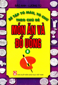Bé tập Tô Màu, tô chữ theo chủ đề động món ăn và đồ uống, tập 8