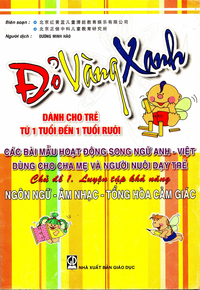 Đỏ vàng xanh dành cho trẻ từ 1 đến 1 tuổi rưỡi chủ đề 1 luyện tập khả năng âm nhạc - ngôn ngữ - tổng hòa cảm giác