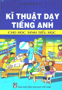 Kĩ thuật dạy Tiếng Anh cho học sinh tiểu học