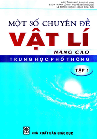 Một số chuyên đề Vật lí nâng cao trung học phổ thông, tập 1