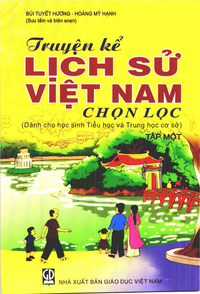 Truyện kể Lịch sử Việt Nam chọn lọc, tập 1 (dành cho học sinh tiểu học và trung học cơ sở)