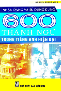 Nhận dạng và sử dụng đúng 600 thành ngữ trong Tiếng Anh hiện đại