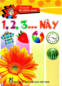 Tủ sách bé thông minh: 1, 2,3…này
