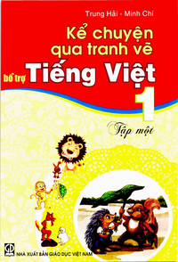 Kể chuyện qua tranh vẽ bổ trợ Tiếng Việt lớp 1, tập 1