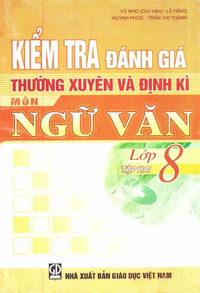 Kiểm tra đánh giá thường xuyên và định kì môn Ngữ văn lớp 8, tập 2