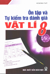 Ôn tập và tự kiểm tra đánh giá Vật lí 8