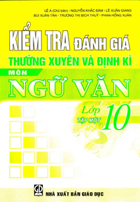 Kiểm tra đánh giá thường xuyên và định kỳ môn Ngữ văn lớp 10, tập 1