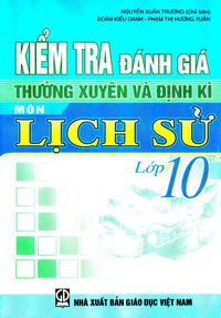 Kiểm tra đánh giá thường xuyên và định kì môn Lịch sử lớp 10