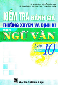 Kiểm tra đánh giá thường xuyên và định kì môn Ngữ văn lớp 10, tập 2